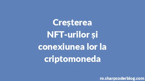 Creșterea NFT-urilor și conexiunea lor la criptomoneda - Thumbnail