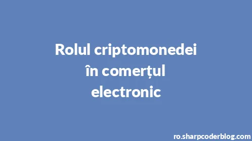Rolul criptomonedei în comerțul electronic - Thumbnail