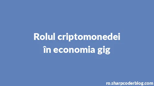 Rolul criptomonedei în economia gig - Thumbnail