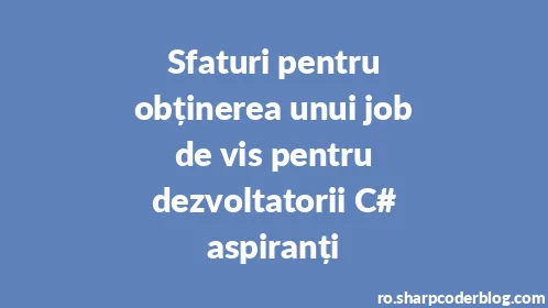 Sfaturi pentru obținerea unui job de vis pentru dezvoltatorii C# aspiranți - Thumbnail