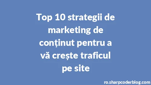 Top 10 strategii de marketing de conținut pentru a vă crește traficul pe site - Thumbnail