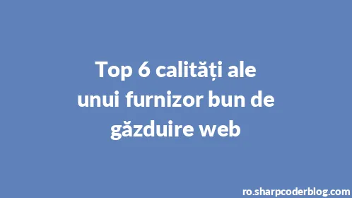 Top 6 calități ale unui furnizor bun de găzduire web - Thumbnail