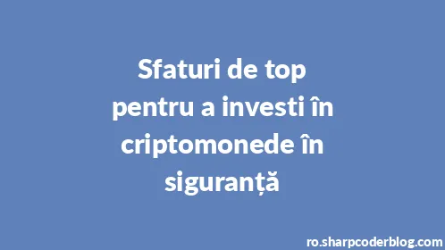 Sfaturi de top pentru a investi în criptomonede în siguranță - Thumbnail