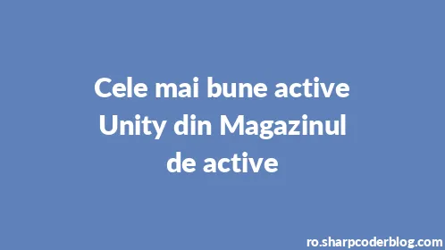 Cele mai bune active Unity din Magazinul de active - Thumbnail
