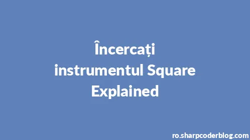 Încercați instrumentul Square Explained - Thumbnail