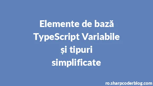 Elemente de bază TypeScript Variabile și tipuri simplificate - Thumbnail