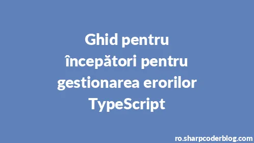 Ghid pentru începători pentru gestionarea erorilor TypeScript - Thumbnail