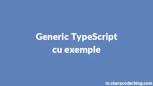 Generic TypeScript cu exemple - Thumbnail