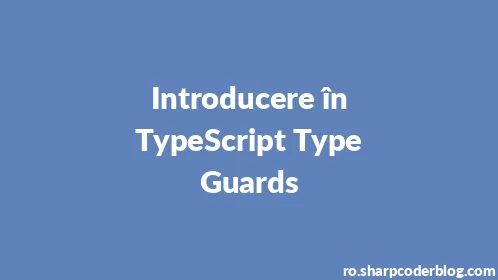 Introducere în TypeScript Type Guards - Thumbnail