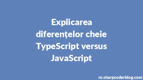 Explicarea diferențelor cheie TypeScript versus JavaScript - Thumbnail