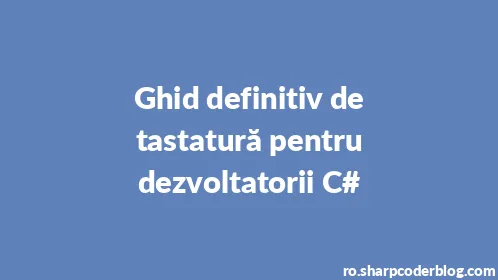 Ghid definitiv de tastatură pentru dezvoltatorii C# - Thumbnail