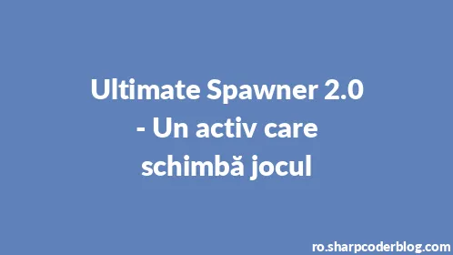 Ultimate Spawner 2.0 - Un activ care schimbă jocul - Thumbnail