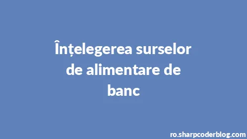 Înțelegerea surselor de alimentare de banc - Thumbnail