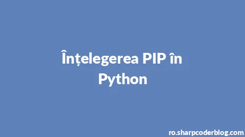 Înțelegerea PIP în Python - Thumbnail