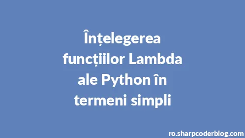 Înțelegerea funcțiilor Lambda ale Python în termeni simpli - Thumbnail