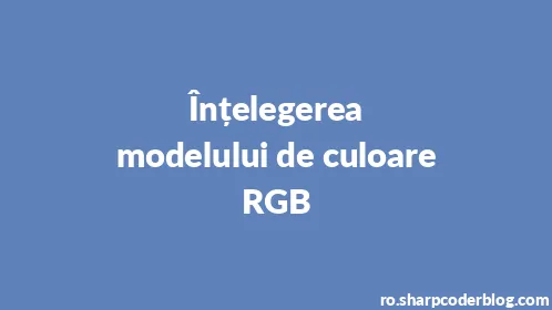 Înțelegerea modelului de culoare RGB - Thumbnail