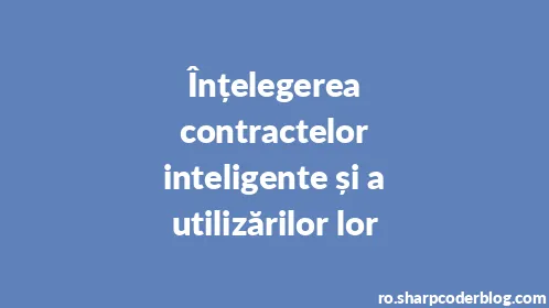 Înțelegerea contractelor inteligente și a utilizărilor lor - Thumbnail