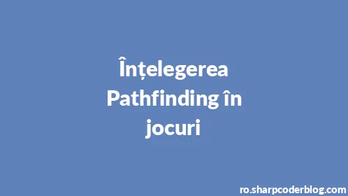 Înțelegerea Pathfinding în jocuri - Thumbnail
