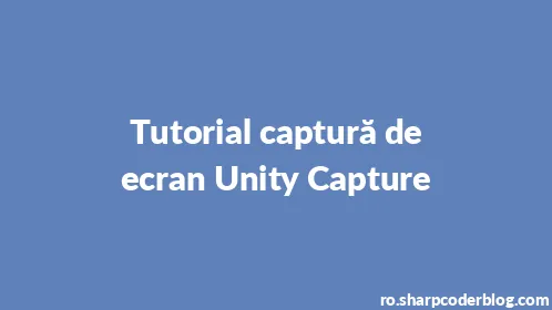 Tutorial captură de ecran Unity Capture - Thumbnail
