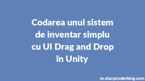 Codarea unui sistem de inventar simplu cu UI Drag and Drop în Unity - Thumbnail