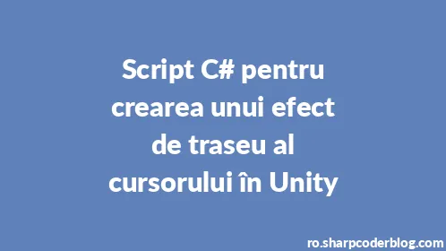 Script C# pentru crearea unui efect de traseu al cursorului în Unity - Thumbnail