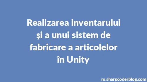 Realizarea inventarului și a unui sistem de fabricare a articolelor în Unity - Thumbnail