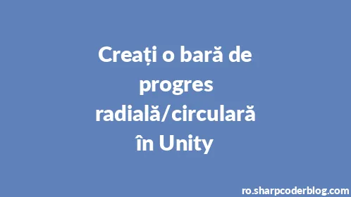 Creați o bară de progres radială/circulară în Unity - Thumbnail