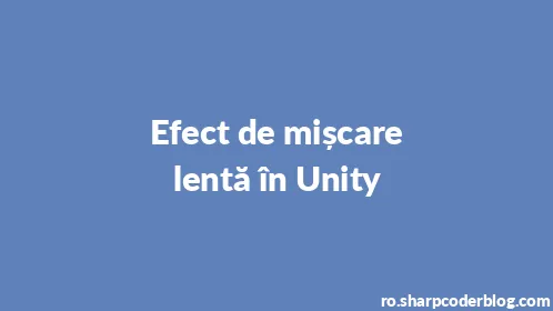 Efect de mișcare lentă în Unity - Thumbnail