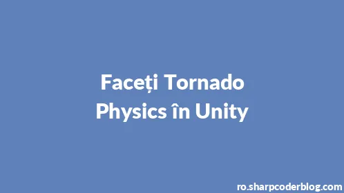Faceți Tornado Physics în Unity - Thumbnail