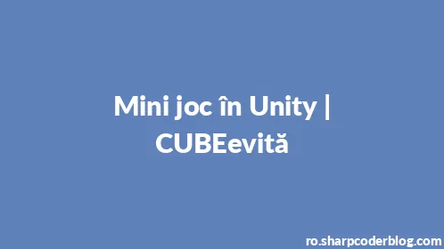Mini joc în Unity | CUBEevită - Thumbnail