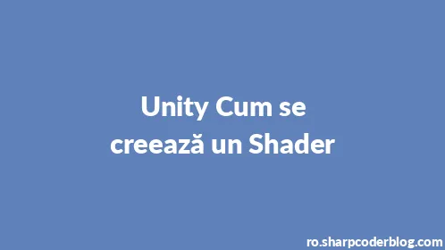 Unity Cum se creează un Shader - Thumbnail