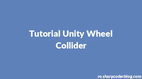 Tutorial Unity Wheel Collider - Thumbnail