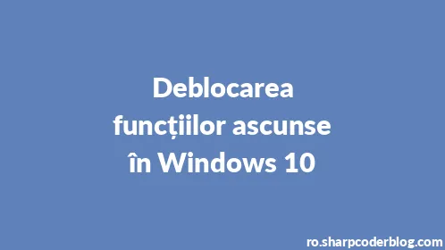Deblocarea funcțiilor ascunse în Windows 10 - Thumbnail