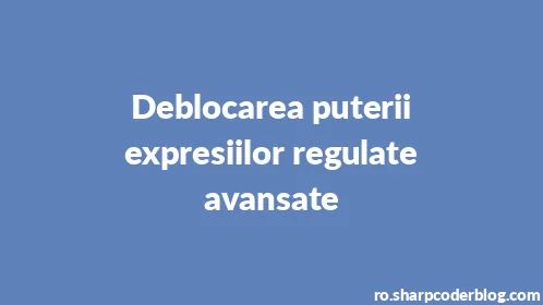Deblocarea puterii expresiilor regulate avansate - Thumbnail