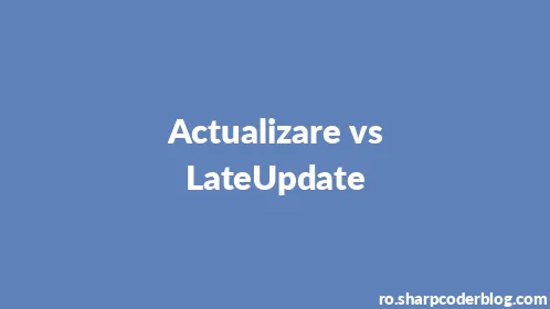 Actualizare vs LateUpdate - Thumbnail