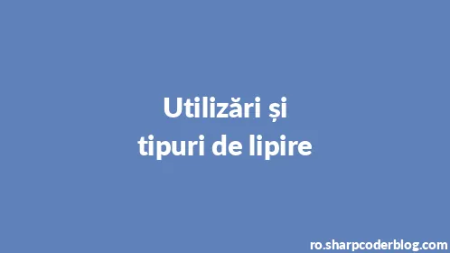 Utilizări și tipuri de lipire - Thumbnail