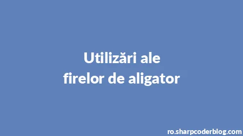 Utilizări ale firelor de aligator - Thumbnail