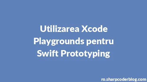 Utilizarea Xcode Playgrounds pentru Swift Prototyping - Thumbnail