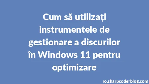 Cum să utilizați instrumentele de gestionare a discurilor în Windows 11 pentru optimizare - Thumbnail