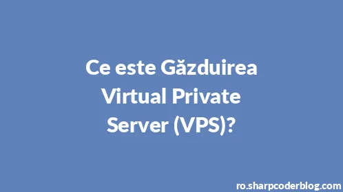 Ce este Găzduirea Virtual Private Server (VPS)? - Thumbnail