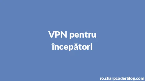 VPN pentru începători - Thumbnail