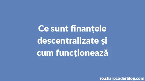 Ce sunt finanțele descentralizate și cum funcționează - Thumbnail