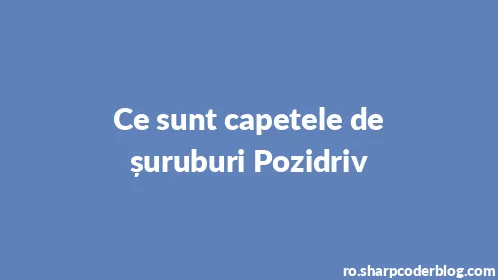 Ce sunt capetele de șuruburi Pozidriv - Thumbnail