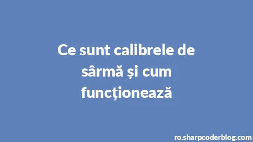 Ce sunt calibrele de sârmă și cum funcționează - Thumbnail