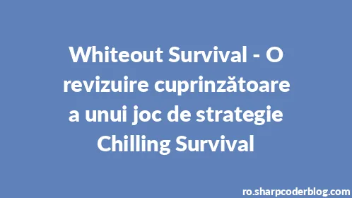 Whiteout Survival - O revizuire cuprinzătoare a unui joc de strategie Chilling Survival - Thumbnail