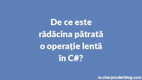 De ce este rădăcina pătrată o operație lentă în C#? - Thumbnail