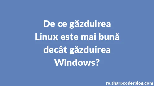 De ce găzduirea Linux este mai bună decât găzduirea Windows? - Thumbnail