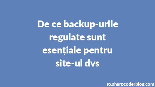 De ce backup-urile regulate sunt esențiale pentru site-ul dvs - Thumbnail