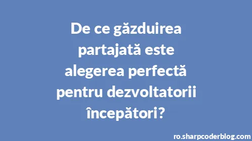 De ce găzduirea partajată este alegerea perfectă pentru dezvoltatorii începători? - Thumbnail