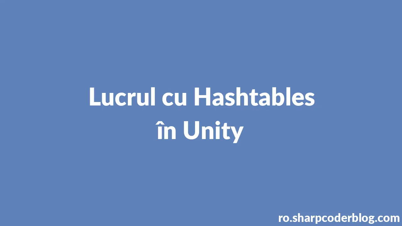 Lucrul cu Hashtables în Unity | Sharp Coder Blog